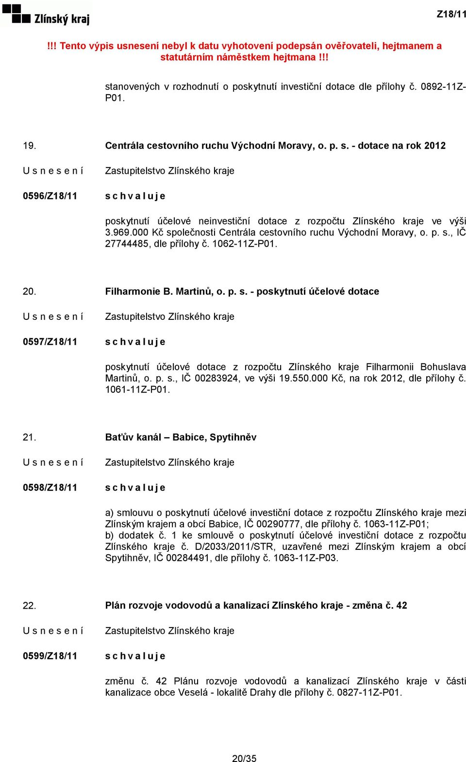 1062-11Z-P01. 20. Filharmonie B. Martinů, o. p. s. - poskytnutí účelové dotace 0597/Z18/11 poskytnutí účelové dotace z rozpočtu Zlínského kraje Filharmonii Bohuslava Martinů, o. p. s., IČ 00283924, ve výši 19.