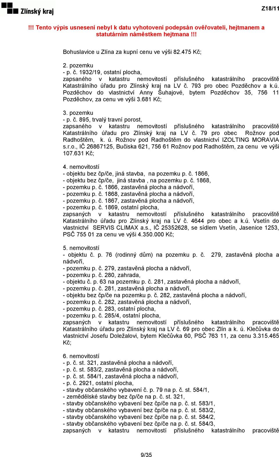 adu pro Zlínský kraj na LV č. 793 pro obec Pozděchov a k.ú. Pozděchov do vlastnictví Anny Šuhajové, bytem Pozděchov 35, 756 11 Pozděchov, za cenu ve výši 3.681 Kč; 3. pozemku - p. č. 895, trvalý travní porost, zapsaného v katastru nemovitostí příslušného katastrálního pracoviště Katastrálního úřadu pro Zlínský kraj na LV č.