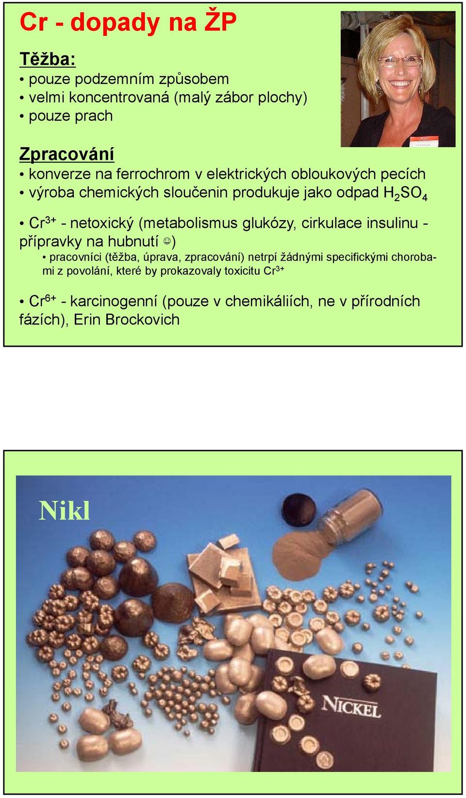(metabolismus glukózy, cirkulace insulinu - přípravky na hubnutí ) pracovníci (těžba, úprava, zpracování) netrpí žádnými
