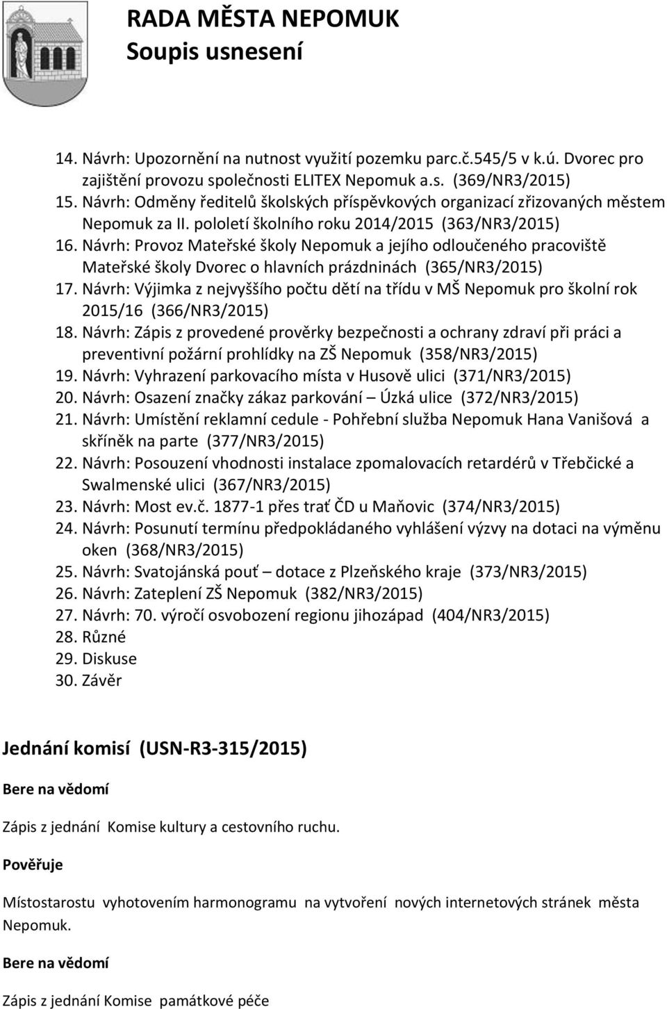 Návrh: Provoz Mateřské školy Nepomuk a jejího odloučeného pracoviště Mateřské školy Dvorec o hlavních prázdninách (365/NR3/2015) 17.