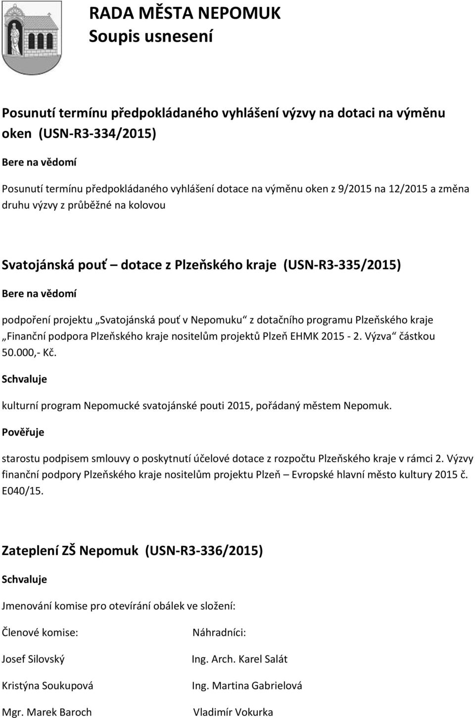 nositelům projektů Plzeň EHMK 2015-2. Výzva částkou 50.000,- Kč. kulturní program Nepomucké svatojánské pouti 2015, pořádaný městem Nepomuk.