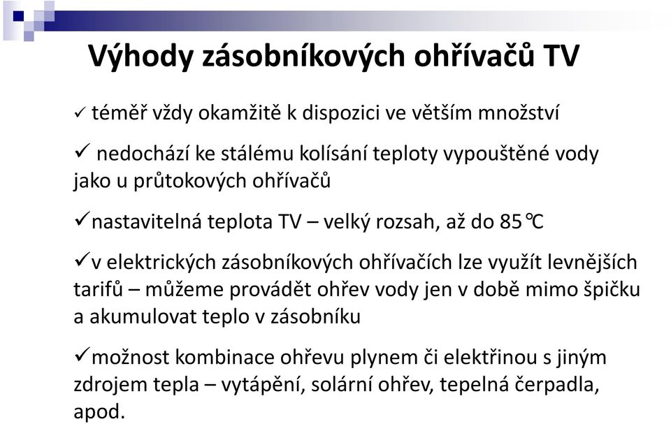 zásobníkových ohřívačích lze využít levnějších tarifů můžeme provádět ohřev vody jen v době mimo špičku a akumulovat