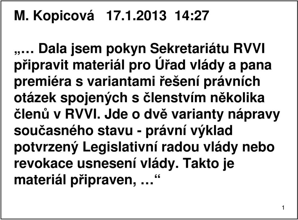 pana premiéra s variantami řešení právních otázek spojených s členstvím několika členů