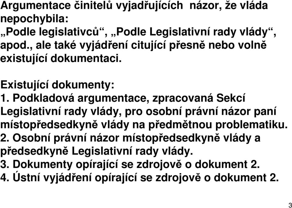 Podkladová argumentace, zpracovaná Sekcí Legislativní rady vlády, pro osobní právní názor paní místopředsedkyně vlády na předmětnou