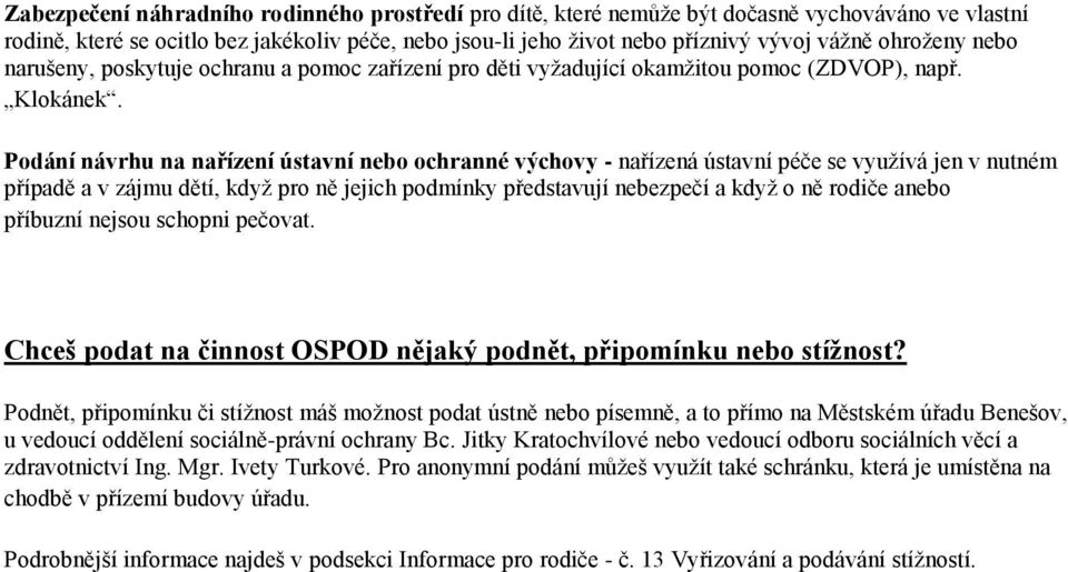 Pdání návrhu na nařízení ústavní neb chranné výchvy - nařízená ústavní péče se využívá jen v nutném případě a v zájmu dětí, když pr ně jejich pdmínky představují nebezpečí a když ně rdiče aneb