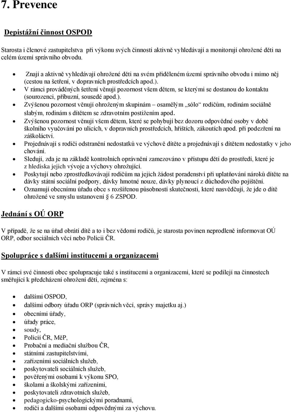 V rámci prváděných šetření věnují pzrnst všem dětem, se kterými se dstanu d kntaktu (surzenci, příbuzní, susedé apd.).