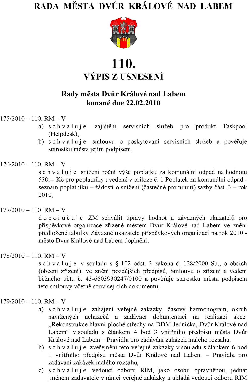 RM V schvaluje snížení roční výše poplatku za komunální odpad na hodnotu 530,-- Kč pro poplatníky uvedené v příloze č.