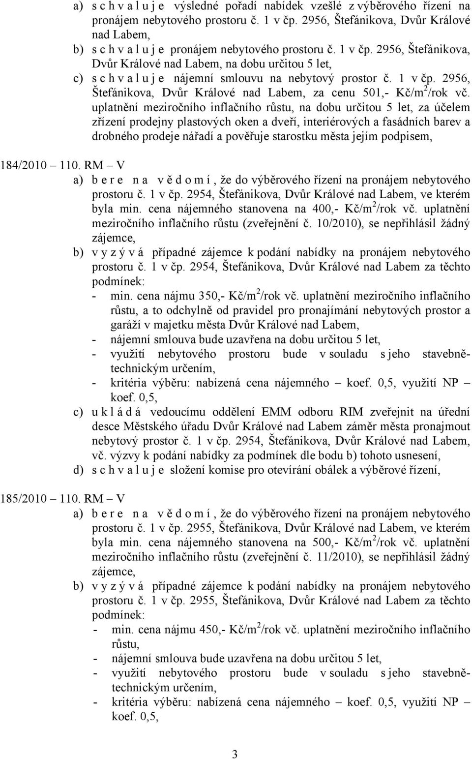 2956, Štefánikova, Dvůr Králové nad Labem, na dobu určitou 5 let, c) s c h v a l u j e nájemní smlouvu na nebytový prostor č. 1 v čp.