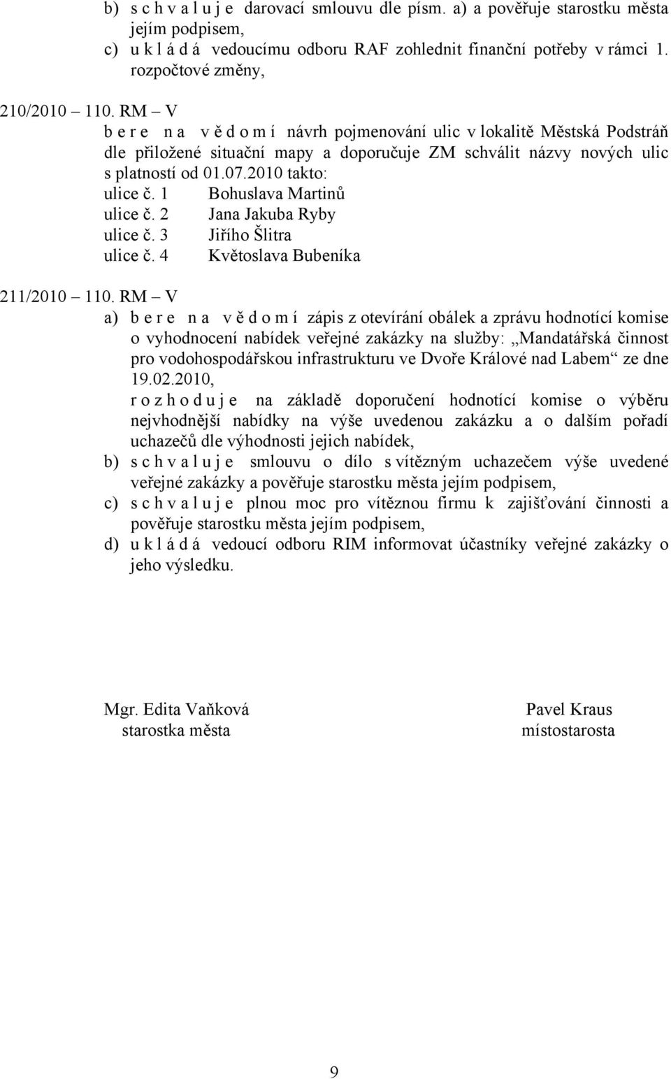 1 Bohuslava Martinů ulice č. 2 Jana Jakuba Ryby ulice č. 3 Jiřího Šlitra ulice č. 4 Květoslava Bubeníka 211/2010 110.