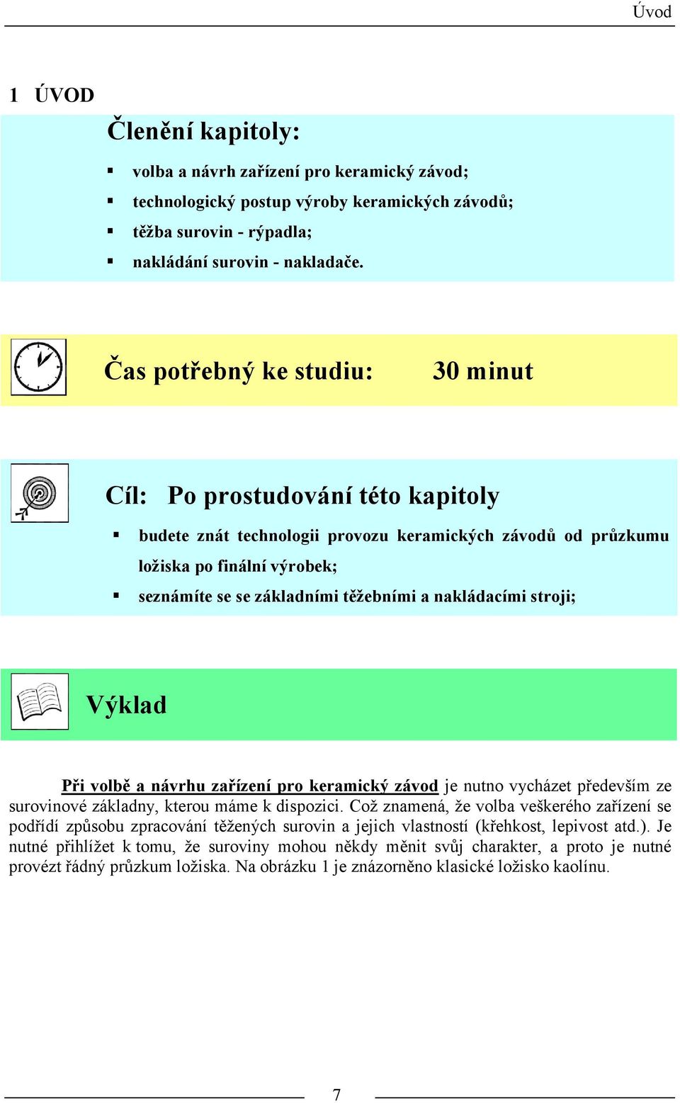 nakládacími stroji; Výklad Při volbě a návrhu zařízení pro keramický závod je nutno vycházet především ze surovinové základny, kterou máme k dispozici.