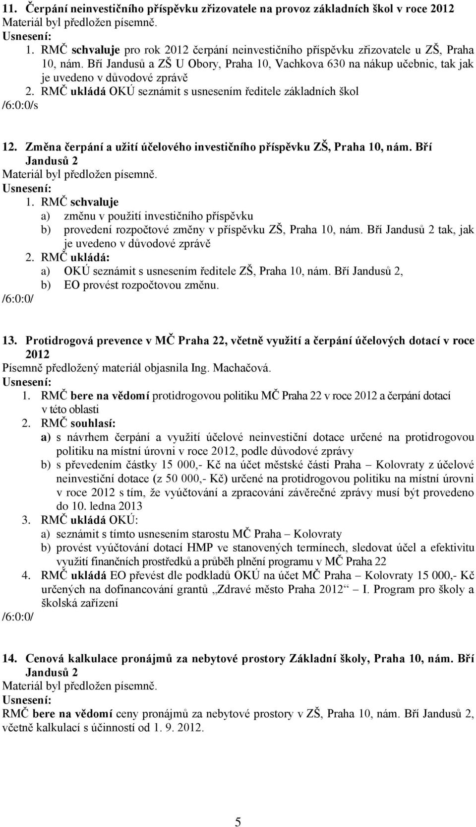 Změna čerpání a užití účelového investičního příspěvku ZŠ, Praha 10, nám. Bří Jandusů 2 1.