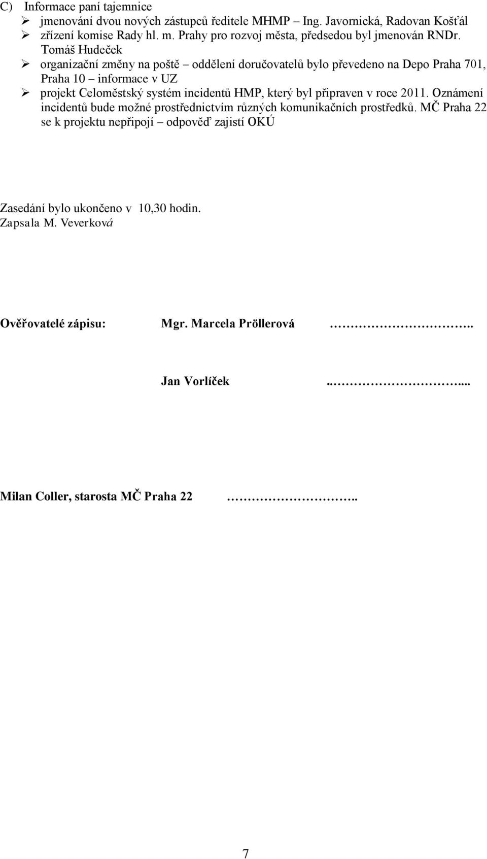 Tomáš Hudeček organizační změny na poště oddělení doručovatelů bylo převedeno na Depo Praha 701, Praha 10 informace v UZ projekt Celoměstský systém incidentů HMP, který