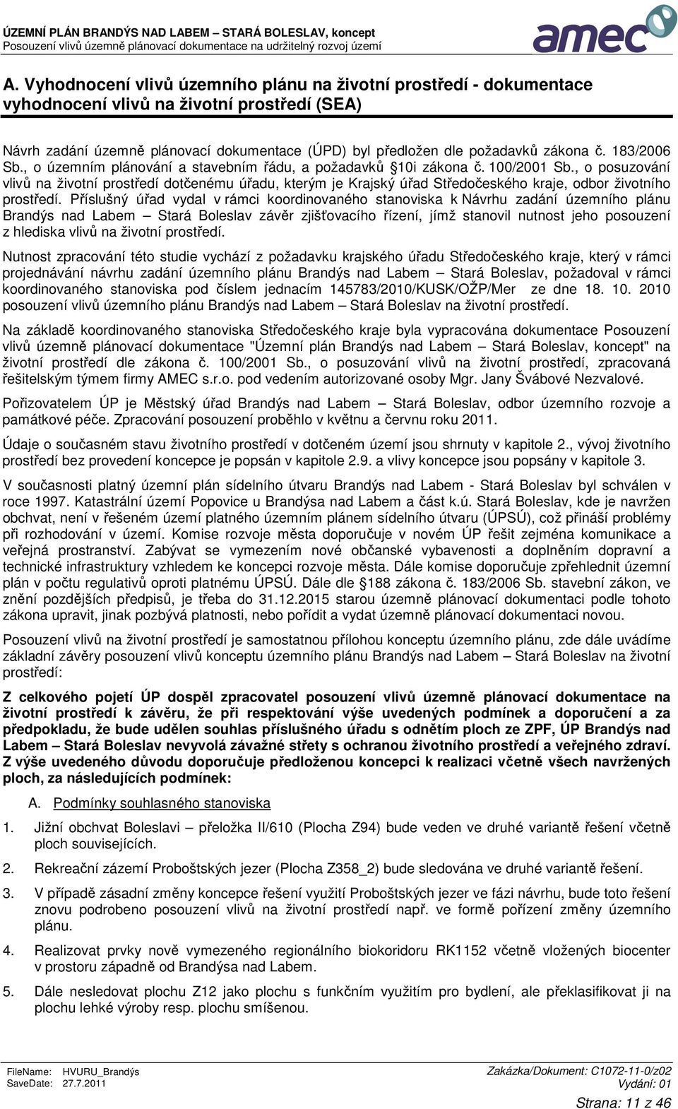 , o posuzování vlivů na životní prostředí dotčenému úřadu, kterým je Krajský úřad Středočeského kraje, odbor životního prostředí.