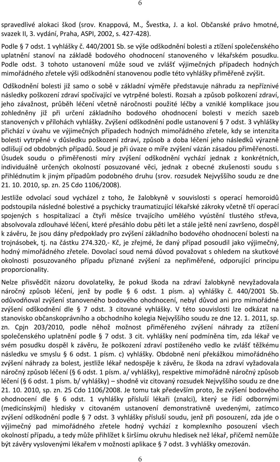 3 tohoto ustanovení může soud ve zvlášť výjimečných případech hodných mimořádného zřetele výši odškodnění stanovenou podle této vyhlášky přiměřeně zvýšit.