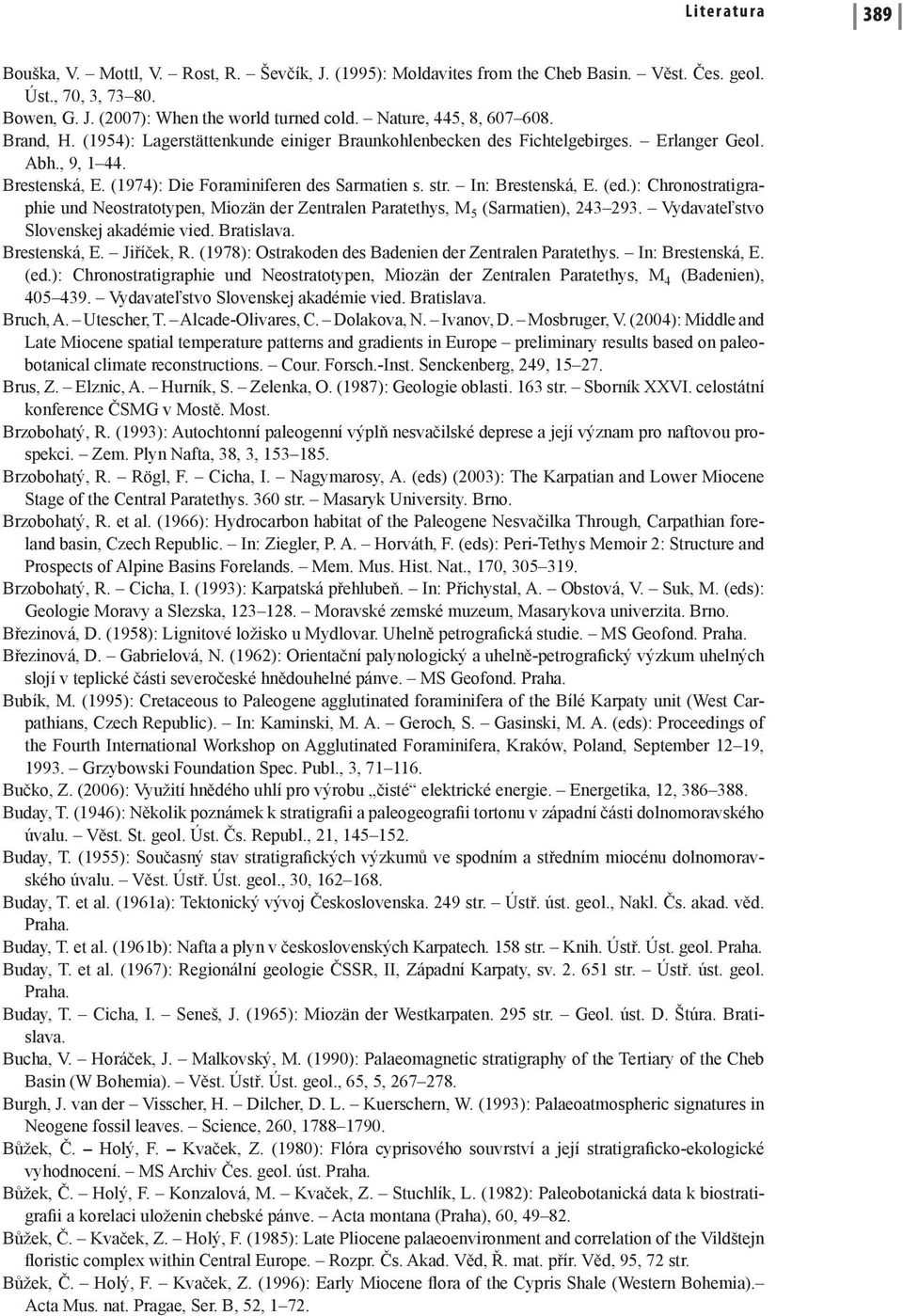 ): Chronostratigraphie und Neostratotypen, Miozän der Zentralen Paratethys, M 5 (Sarmatien), 243 293. Vydavateľstvo Slovenskej akadémie vied. Bratislava. Brestenská, E. Jiříček, R.