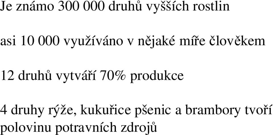 vytváří 70% produkce 4 druhy rýže, kukuřice