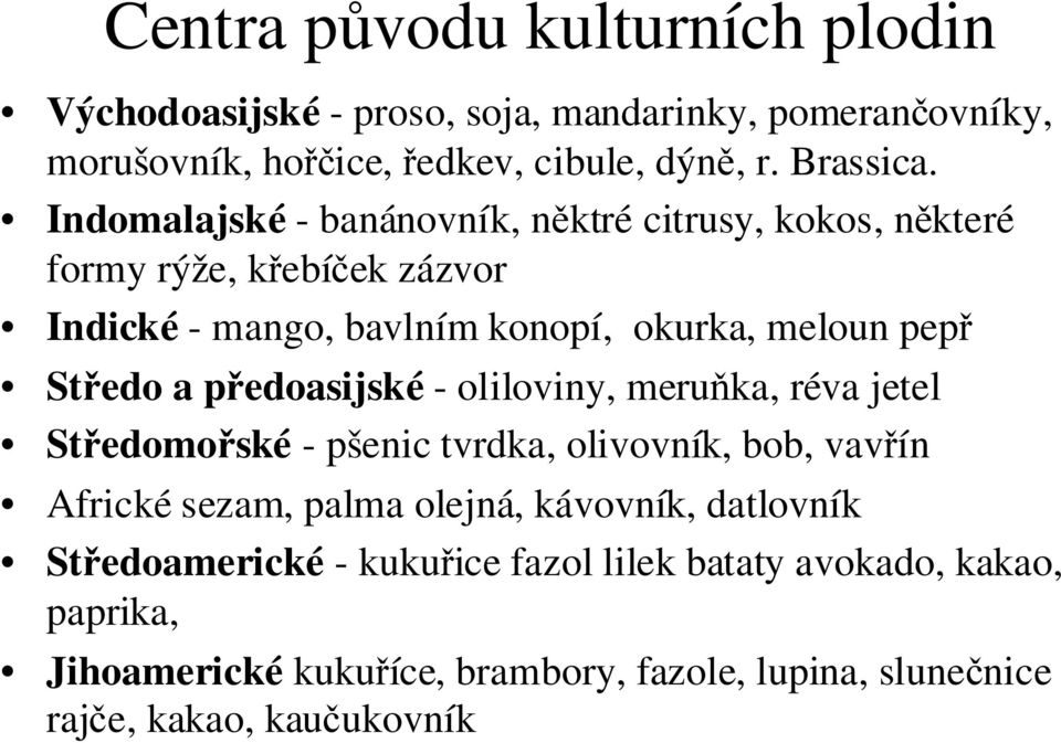 předoasijské - oliloviny, meruňka, réva jetel Středomořské - pšenic tvrdka, olivovník, bob, vavřín Africké sezam, palma olejná, kávovník, datlovník