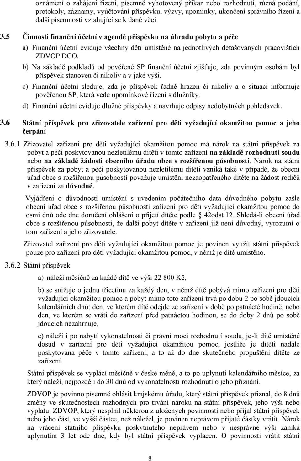 b) Na základě podkladů od pověřené SP finanční účetní zjišťuje, zda povinným osobám byl příspěvek stanoven či nikoliv a v jaké výši.