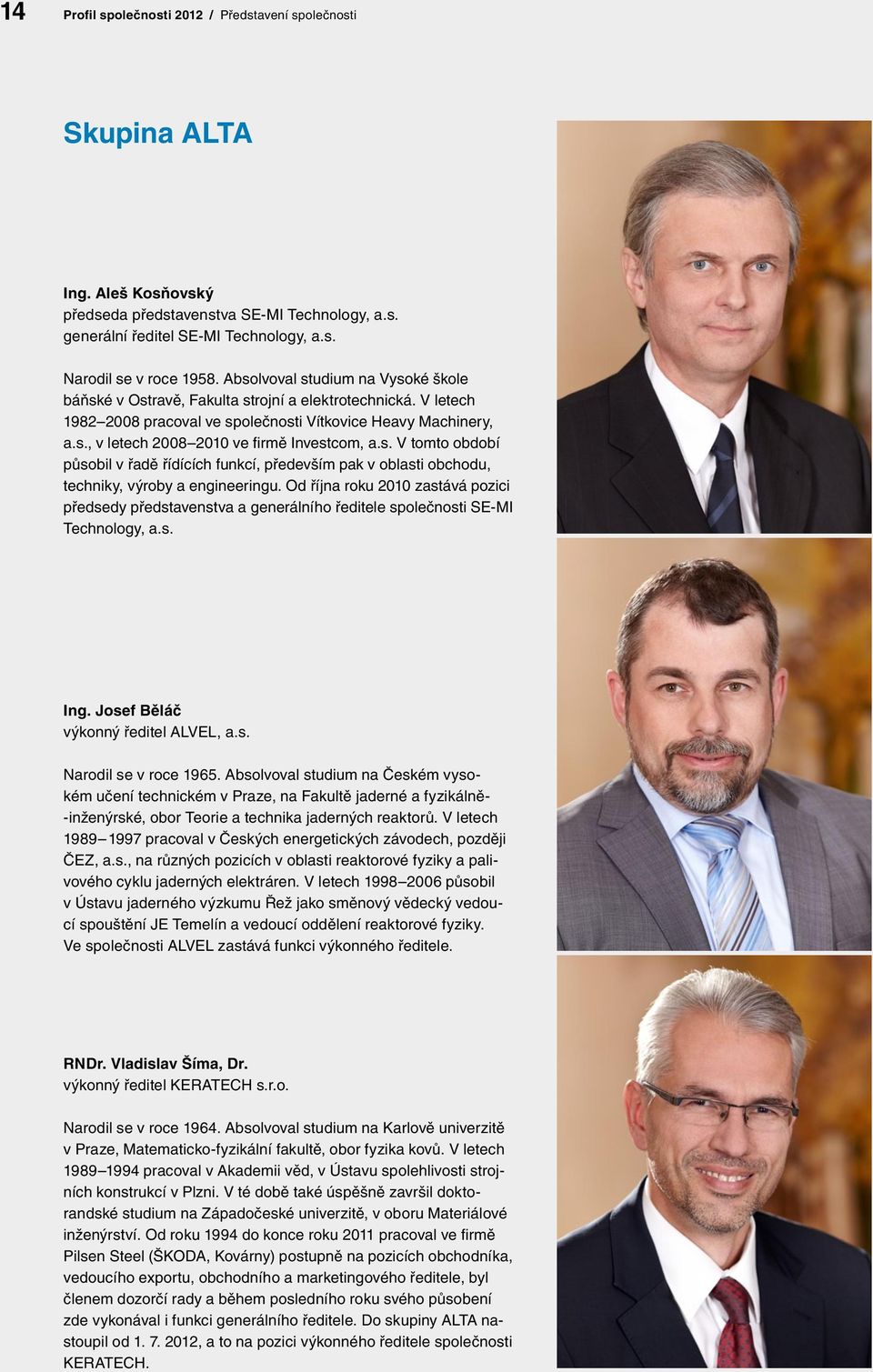 s. V tomto období působil v řadě řídících funkcí, především pak v oblasti obchodu, techniky, výroby a engineeringu.