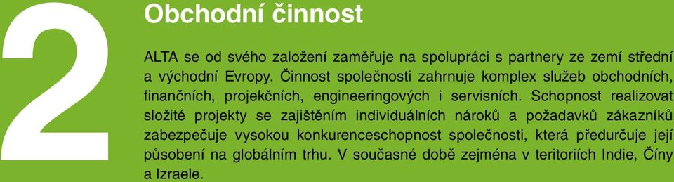Schopnost realizovat složité projekty se zajištěním individuálních nároků a požadavků zákazníků zabezpečuje vysokou