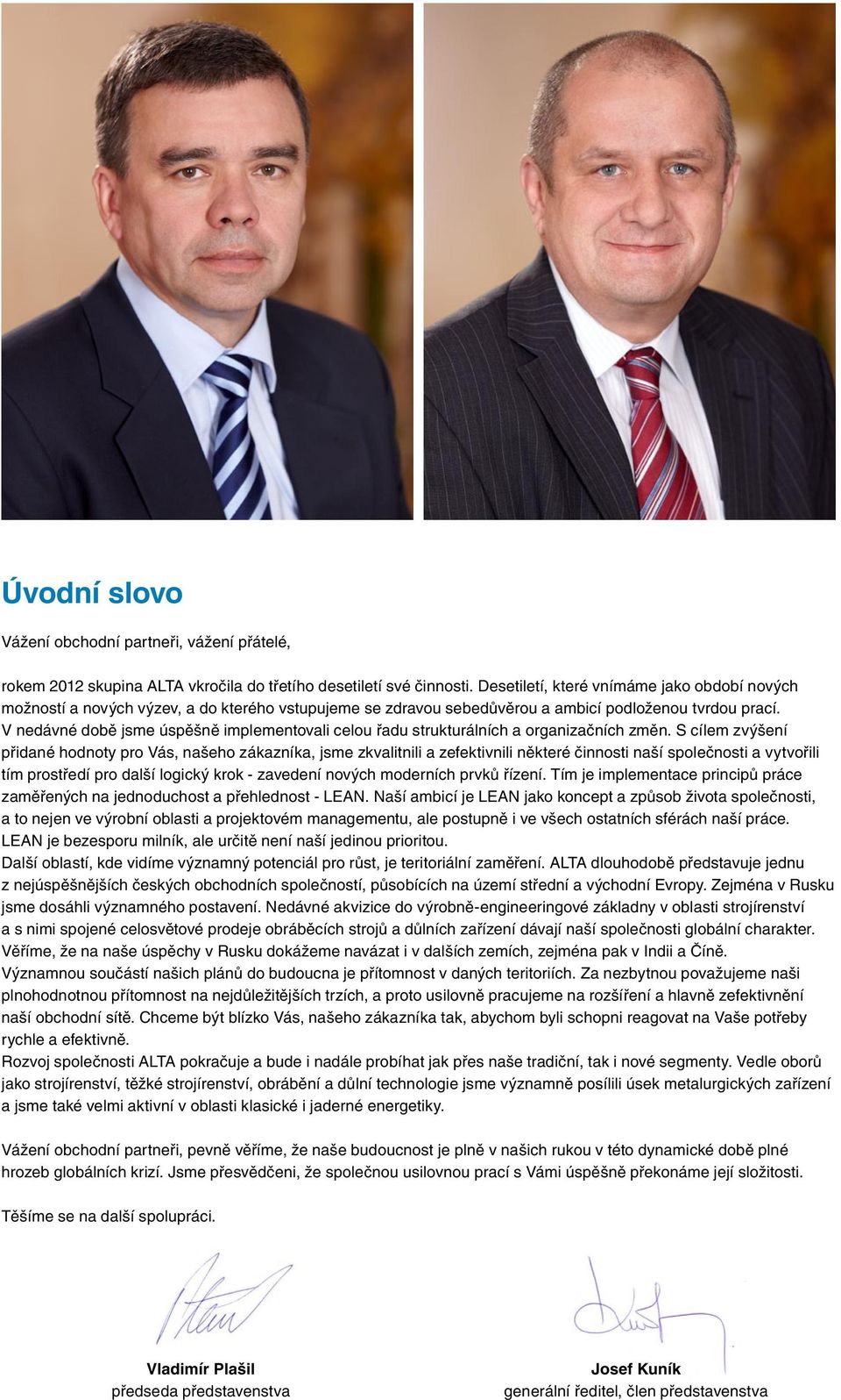 V nedávné době jsme úspěšně implementovali celou řadu strukturálních a organizačních změn.