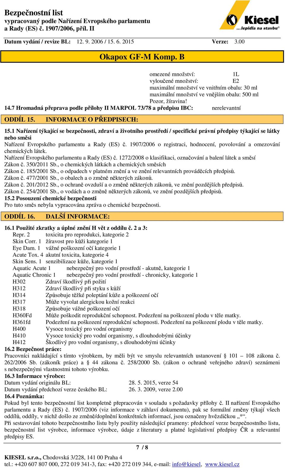 1 Nařízení týkající se bezpečnosti, zdraví a životního prostředí / specifické právní předpisy týkající se látky nebo směsi Nařízení Evropského parlamentu a Rady (ES) č.