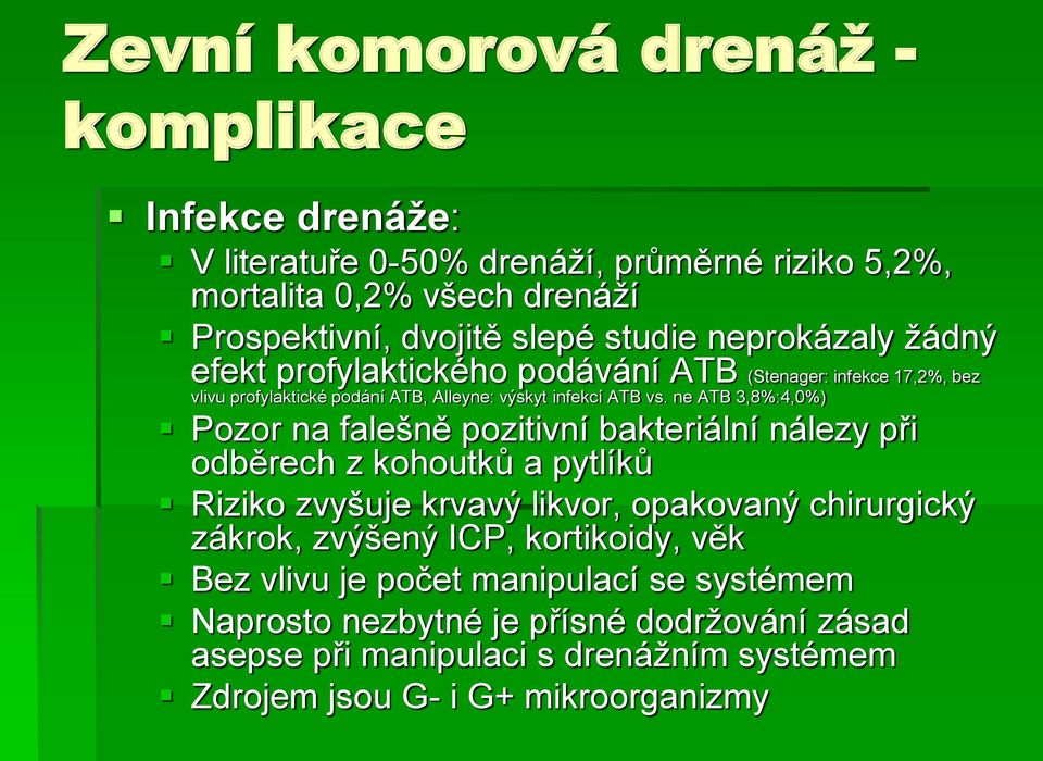 ne ATB 3,8%:4,0%) Pozor na falešně pozitivní bakteriální nálezy při odběrech z kohoutků a pytlíků Riziko zvyšuje krvavý likvor, opakovaný chirurgický zákrok, zvýšený