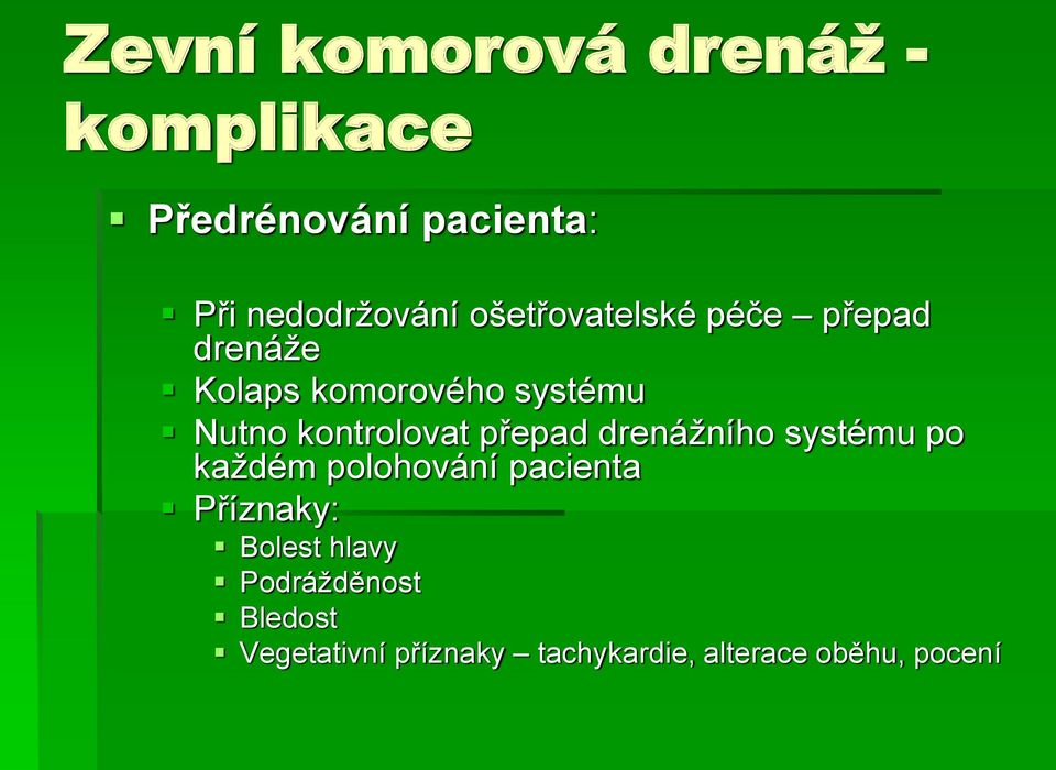 kontrolovat přepad drenážního systému po každém polohování pacienta Příznaky: