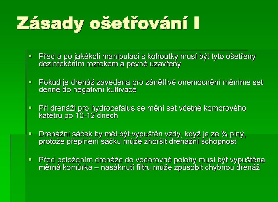 komorového katétru po 10-12 dnech Drenážní sáček by měl být vypuštěn vždy, když je ze ¾ plný, protože přeplnění sáčku může zhoršit