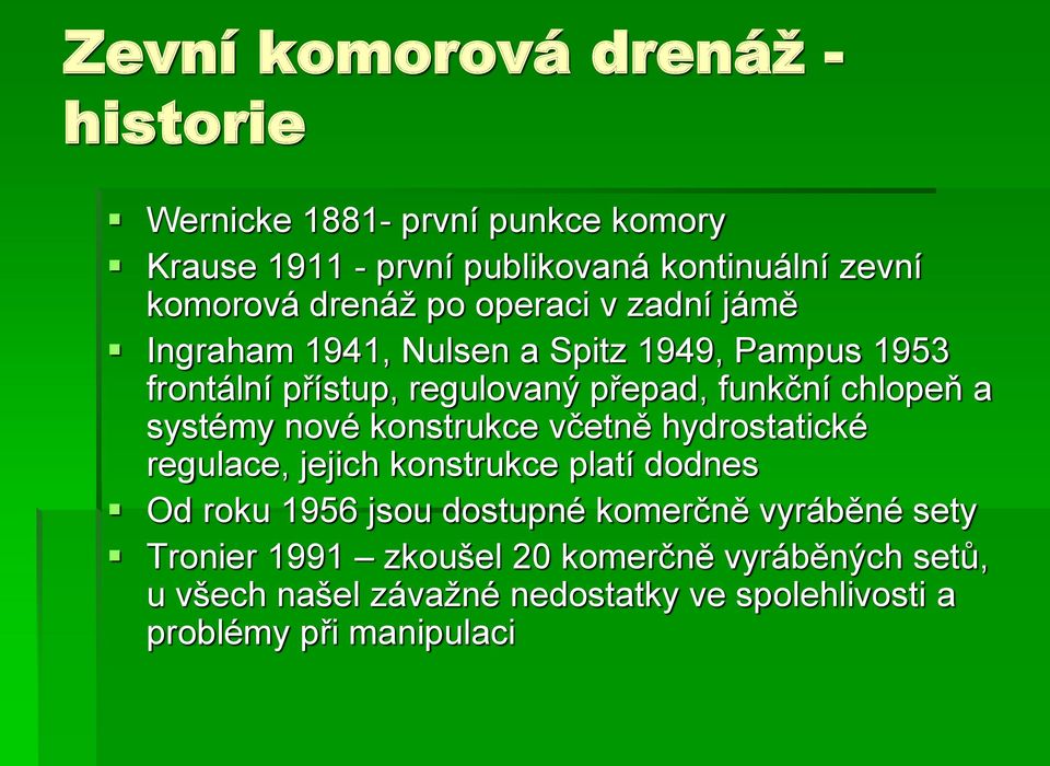 chlopeň a systémy nové konstrukce včetně hydrostatické regulace, jejich konstrukce platí dodnes Od roku 1956 jsou dostupné