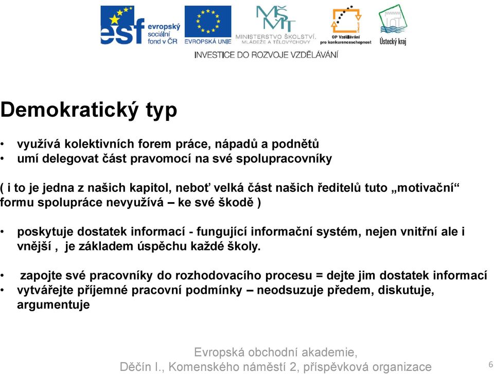 dostatek informací - fungující informační systém, nejen vnitřní ale i vnější, je základem úspěchu každé školy.