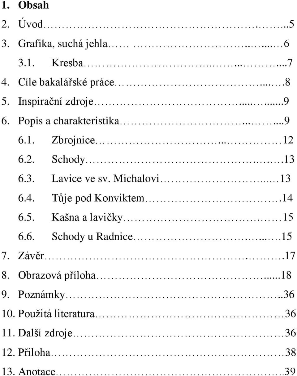 Michalovi... 13 6.4. Tůje pod Konviktem.14 6.5. Kašna a lavičky. 15 6.6. Schody u Radnice.....15 7. Závěr..17 8.