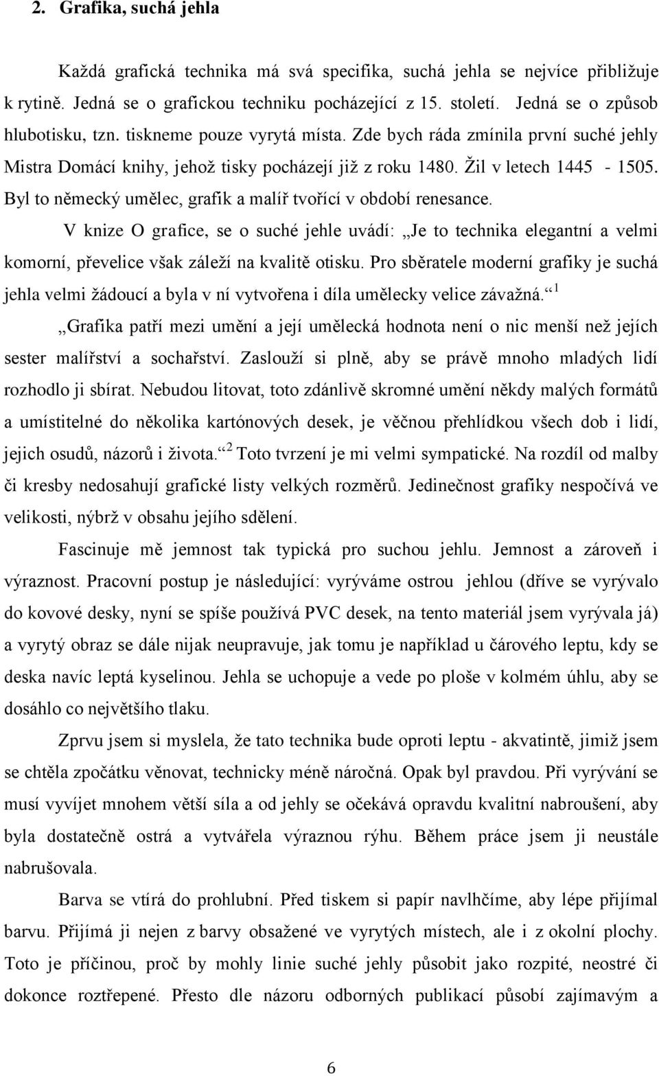 Byl to německý umělec, grafik a malíř tvořící v období renesance. V knize O grafice, se o suché jehle uvádí: Je to technika elegantní a velmi komorní, převelice však záleží na kvalitě otisku.