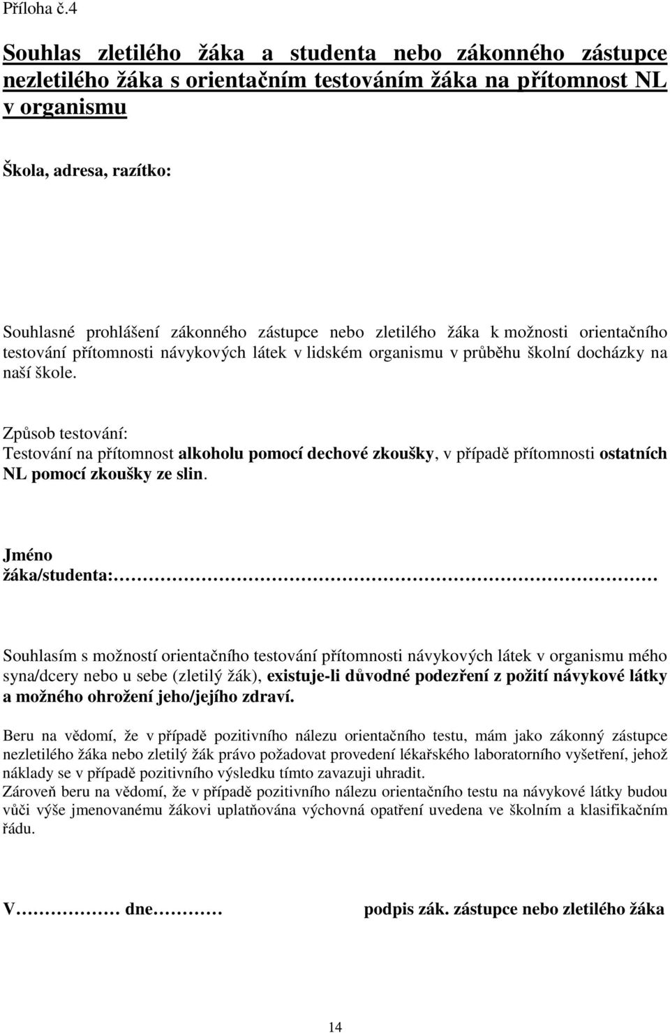 nebo zletilého žáka k možnosti orientačního testování přítomnosti návykových látek v lidském organismu v průběhu školní docházky na naší škole.