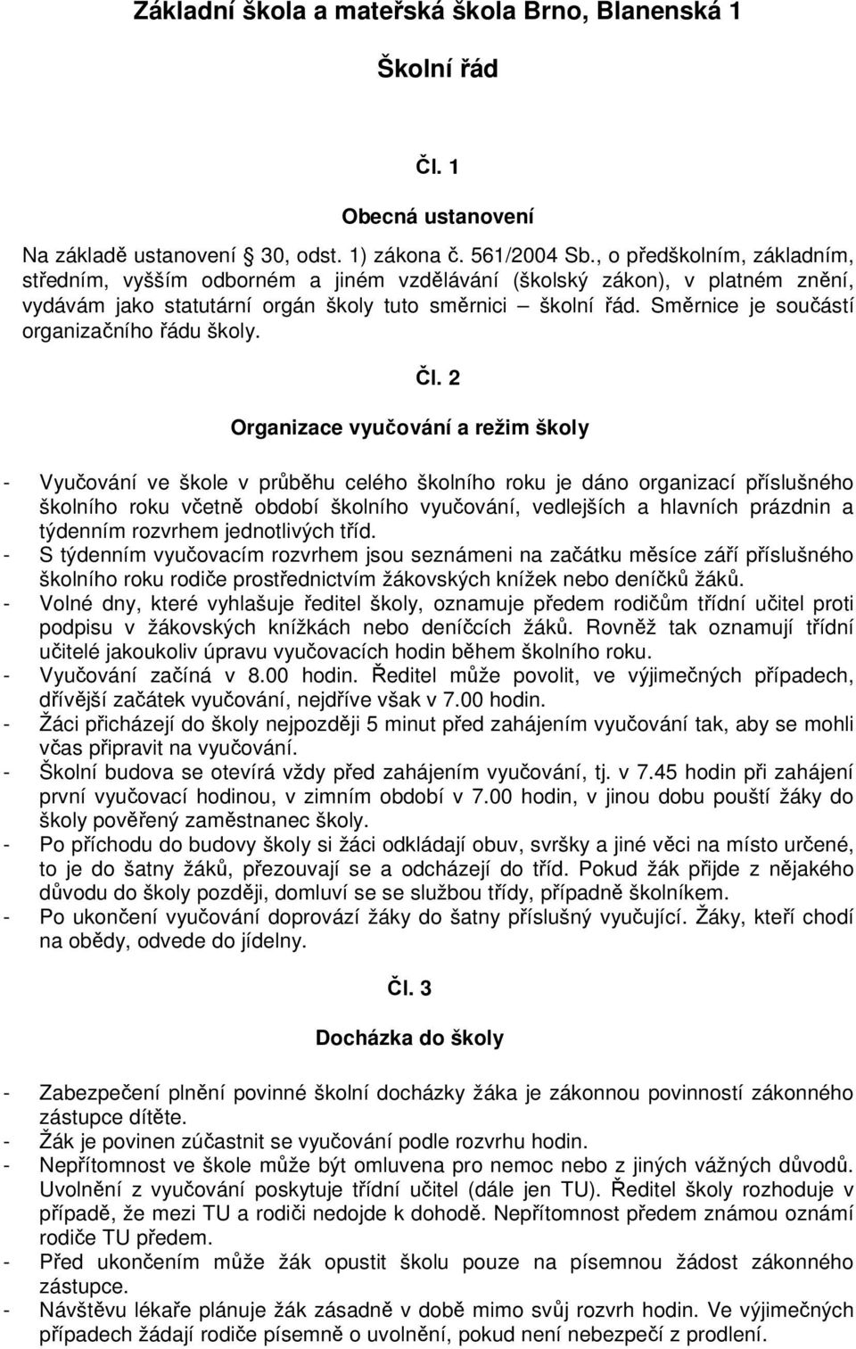 Směrnice je součástí organizačního řádu školy. Čl.