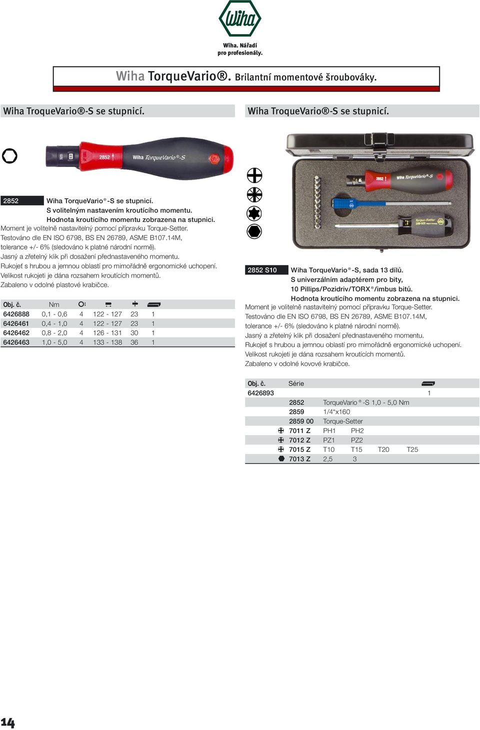 Testováno dle EN ISO 6798, BS EN 26789, ASME B107.14M, tolerance +/- 6% (sledováno k platné národní normě). Jasný a zřetelný klik při dosažení přednastaveného momentu.