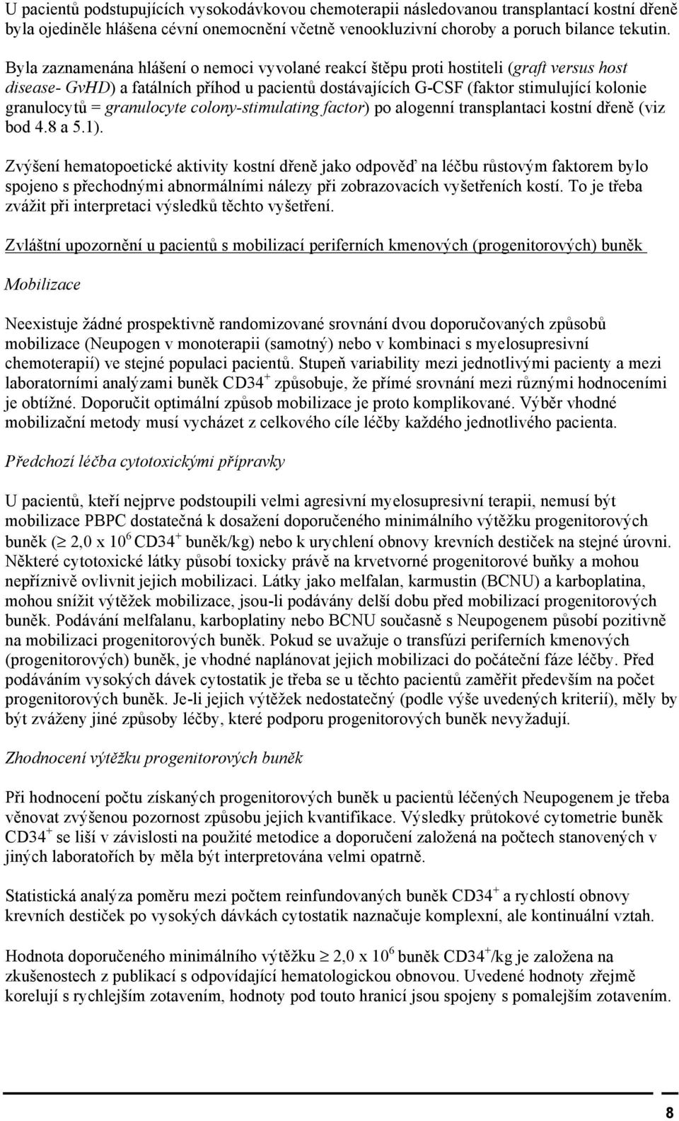 granulocyte colony-stimulating factor) po alogenní transplantaci kostní dřeně (viz bod 4.8 a 5.1).