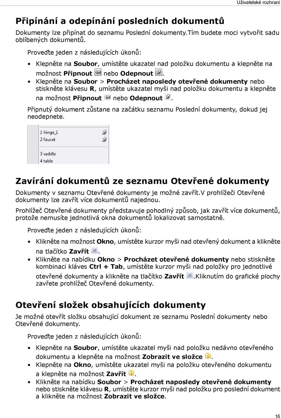 Klepněte na Soubor > Procházet naposledy otevřené dokumenty nebo stiskněte klávesu R, umístěte ukazatel myši nad položku dokumentu a klepněte na možnost Připnout nebo Odepnout.