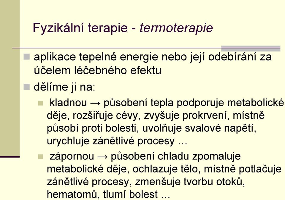 působí proti bolesti, uvolňuje svalové napětí, urychluje zánětlivé procesy zápornou působení chladu zpomaluje