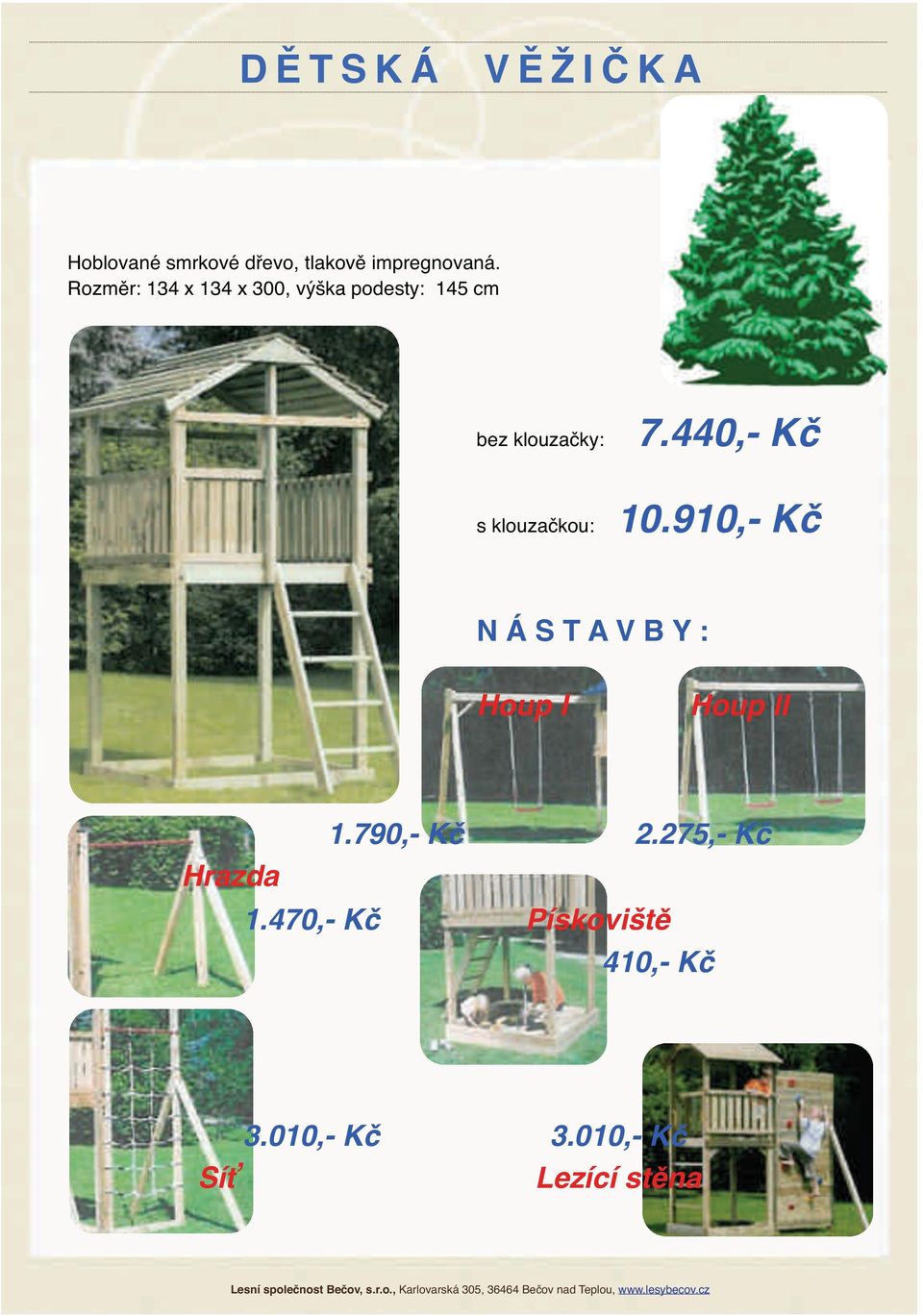 440,- Kč s klouzačkou: 10.910,- Kč N Á S T A V B Y : Houp I Houp II 1.