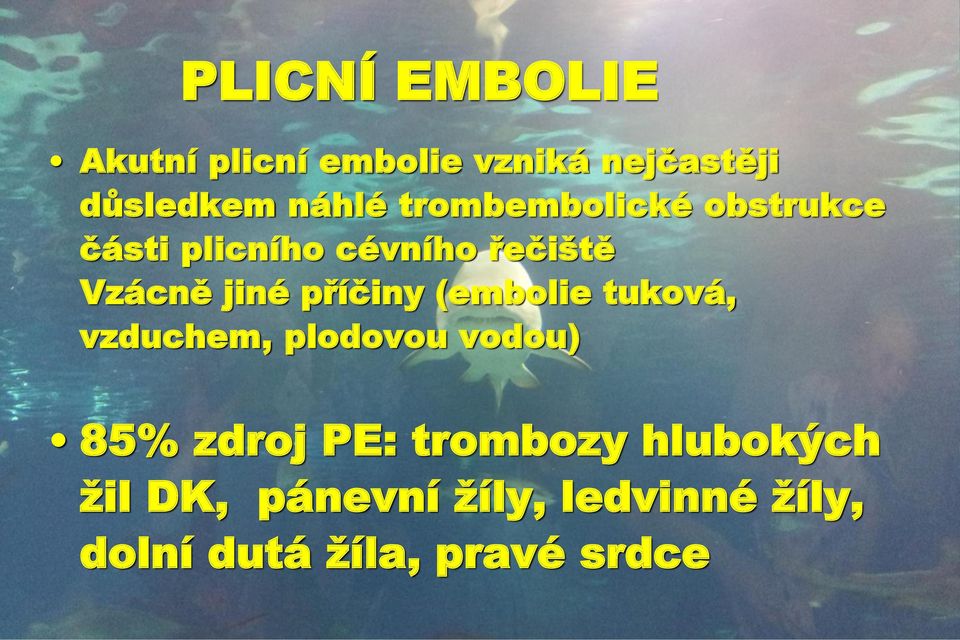 příčiny (embolie tuková, vzduchem, plodovou vodou) 85% zdroj PE: