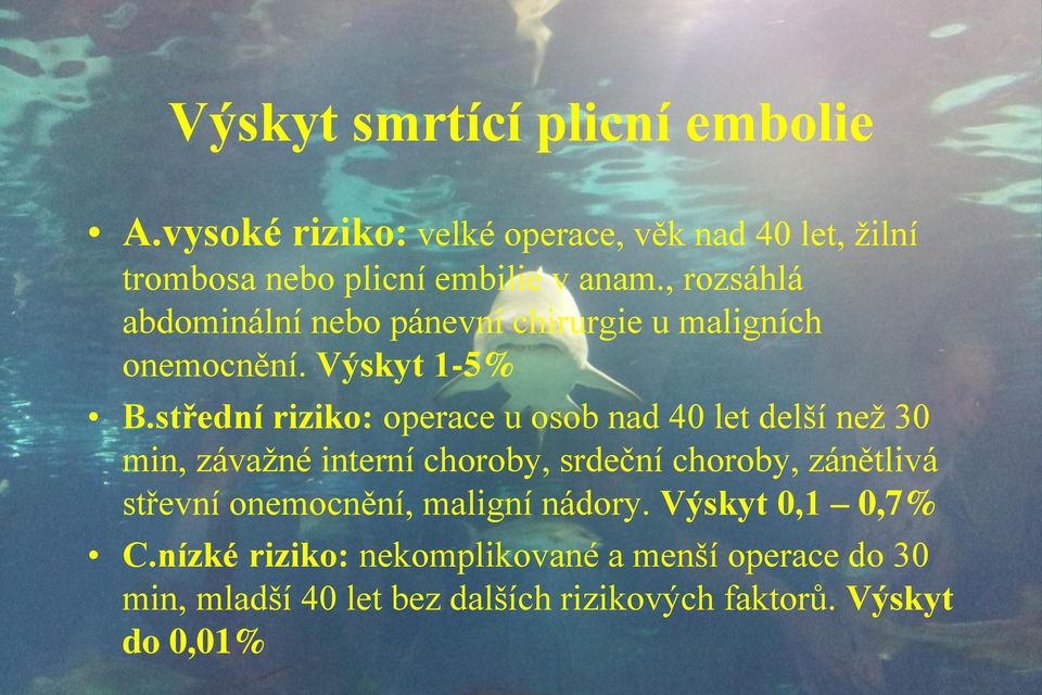 střední riziko: operace u osob nad 40 let delší než 30 min, závažné interní choroby, srdeční choroby, zánětlivá střevní