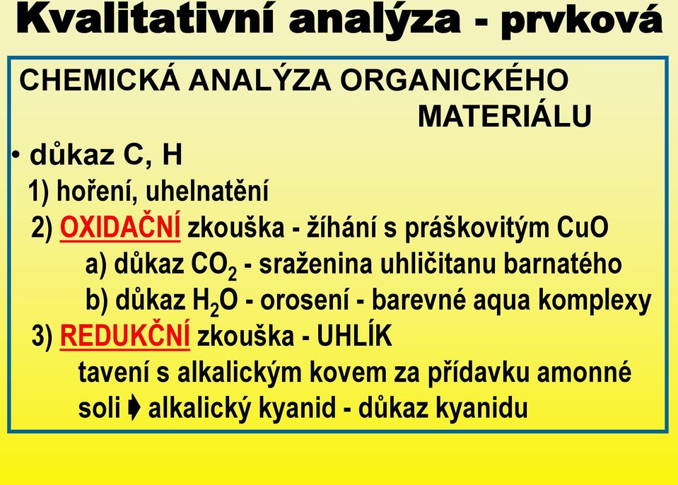 barnatého b) důkaz H 2 O - orosení - barevné aqua komplexy 3) REDUKČNÍ zkouška