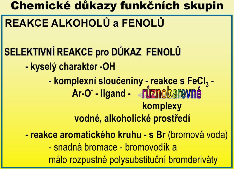 - - ligand - komplexy vodné, alkoholické prostředí - reakce aromatického kruhu - s