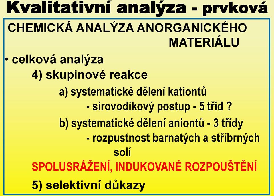 b) systematické dělení aniontů - 3 třídy - rozpustnost barnatých a