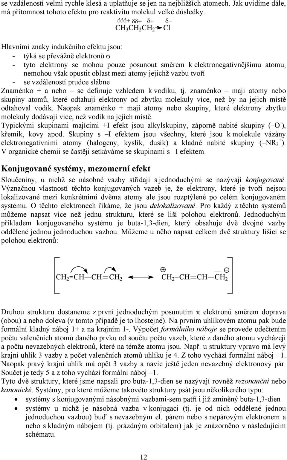 atomy jejichž vazbu tvoří - se vzdáleností prudce slábne Znaménko a nebo se definuje vzhledem k vodíku, tj.