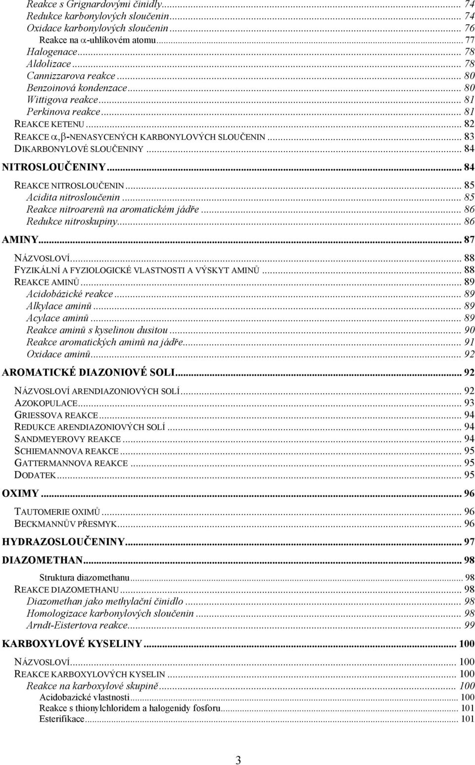 .. 84 REAKE NITRSLUČENIN...85 Acidita nitrosloučenin... 85 Reakce nitroarenů na aromatickém jádře... 86 Redukce nitroskupiny... 86 AMINY... 87 NÁZVSLVÍ.