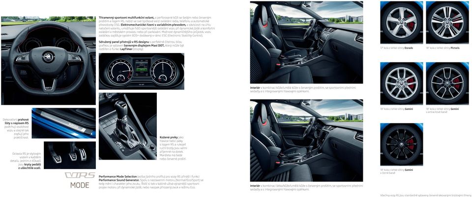 parkování. Možnost dynamičtějšího průjezdu vozu zatáčkou zajišťuje systém XDS+ dodávaný v rámci ESC (Electronic Stability Control).