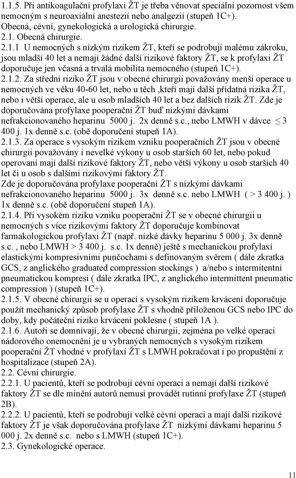 trvalá mobilita nemocného (stupeň 1C+). 2.