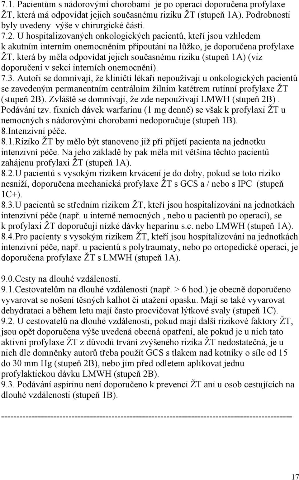 (stupeň 1A) (viz doporučení v sekci interních onemocnění). 7.3.